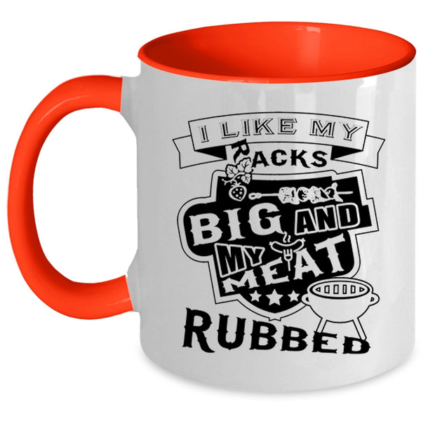 Funny Barbecue Coffee Mug, I Like My Racks Big And My Meat Rubbed Accent Mug