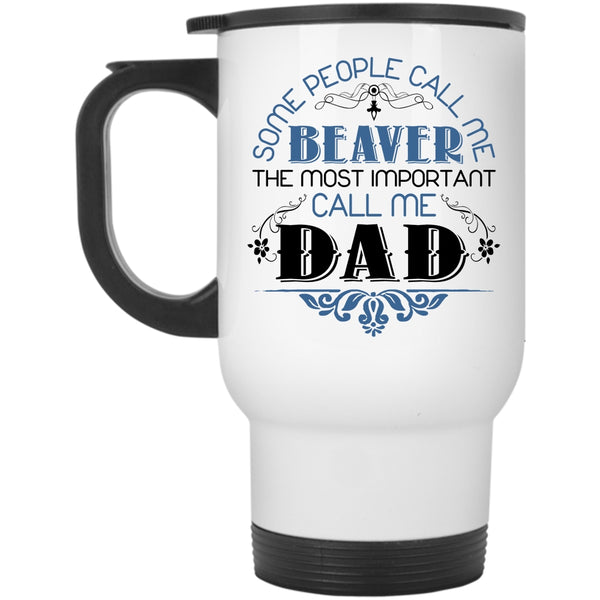 The Most Important Call Me Dad Travel Mug, Call Me Beaver Mug