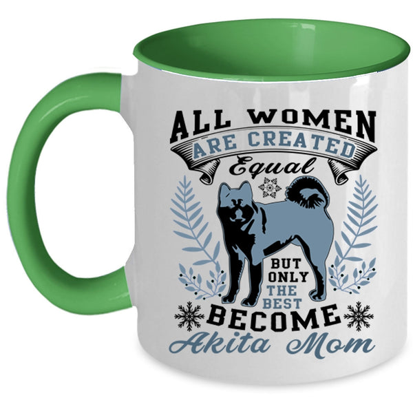 Cute Mom Coffee Mug, Only The Best Women Become Akita Mom Accent Mug