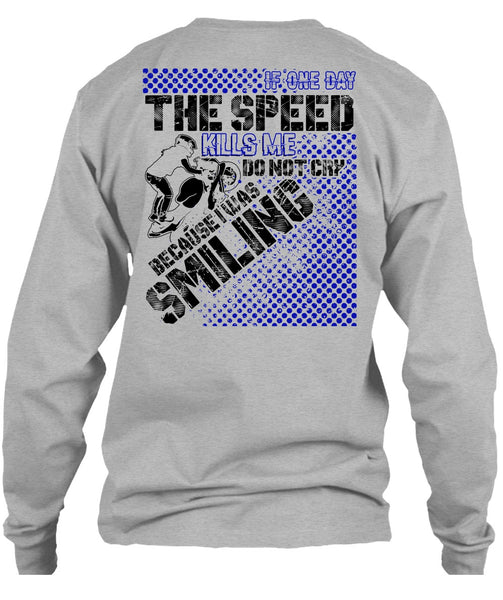 One Day The Speed Kills Me Do Not Cry T Shirt, I Love Biker T Shirt