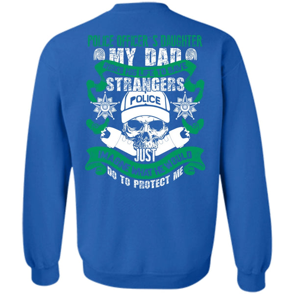My Dad Risks His Life To Save T Shirt, I Love Police Sweatshirt