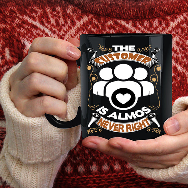 The Customer Is Almost Never Right Coffee Mug, Funny Coffee Cup