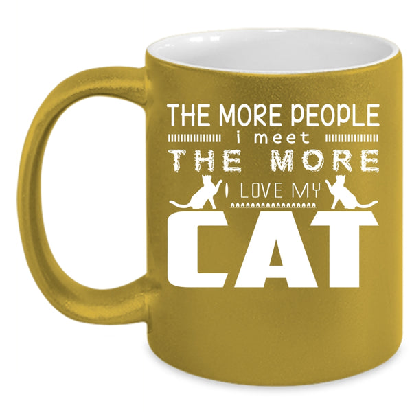 The More People I Meet Coffee Mug, I Love My Cat Coffee Cup
