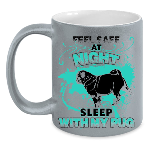 Cool Pug Coffee Mug, Feel Safe At Night Sleep With My Pug Accent Mug