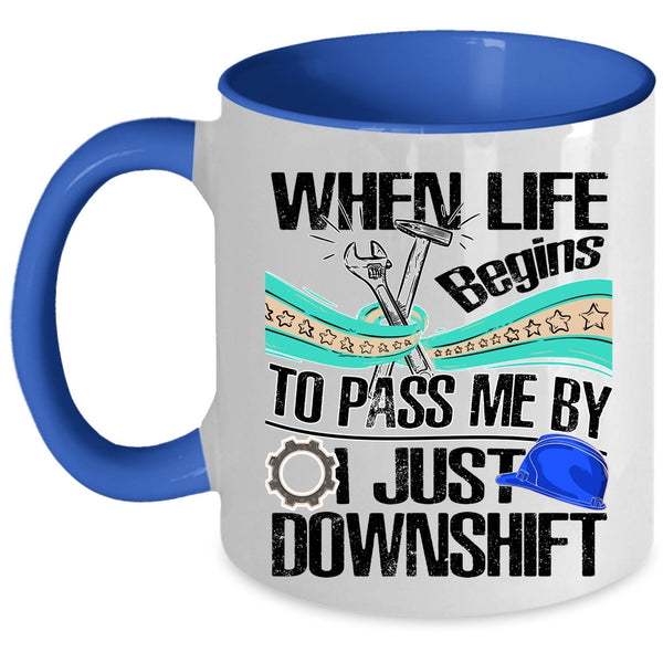 Funny Mechanics Coffee Mug, When Life Begins To Pass Me Accent Mug