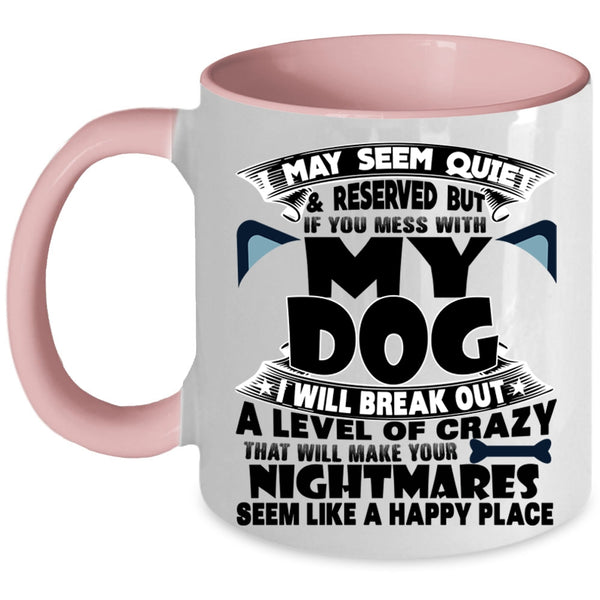 I Love Dogs Coffee Mug, Don't Mess With My Dog Accent Mug