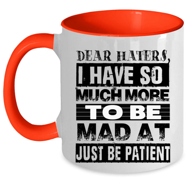 Just Be Patient Coffee Mug, Dear Haters Accent Mug