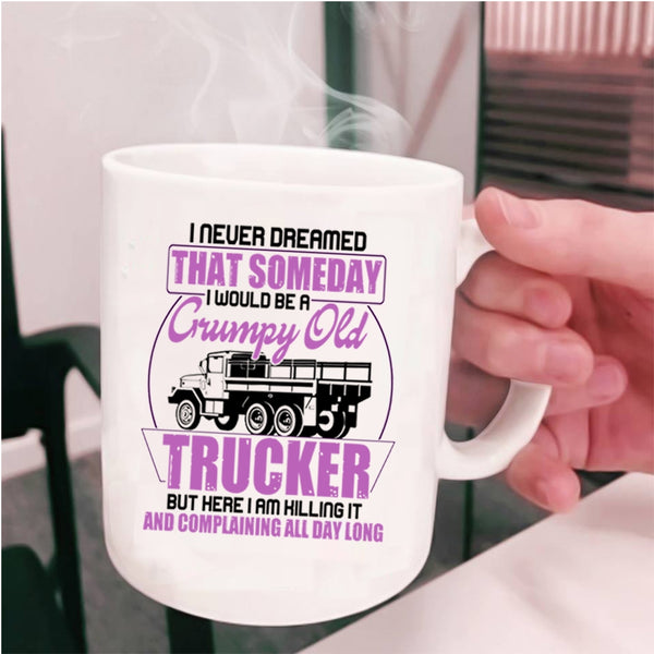 Grumpy Old Trucker Coffee Mug, I Would Be A Grumpy Old Trucker Cup