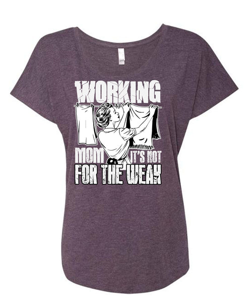 Working Mom T Shirt, It's Not For The Weak T Shirt, Cool Shirt (Ladies' Triblend Dolman Sleeve)