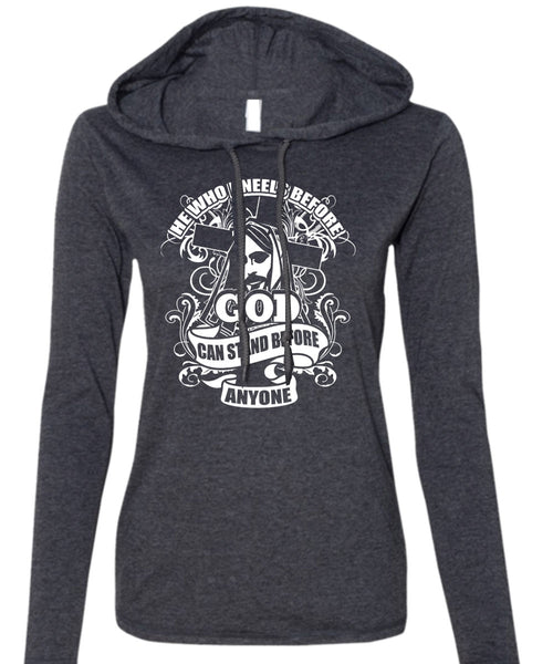 God Can Stand Before Anyone T Shirt, He Who Kneels T Shirt (Anvil Ladies Ringspun Hooded)