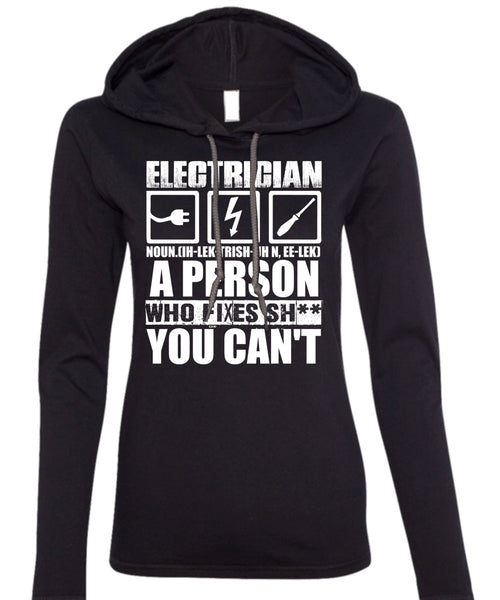 Electrician A Person Who Fixes You Can't T Shirt, Being An Electrician T Shirt (Anvil Ladies Ringspun Hooded)