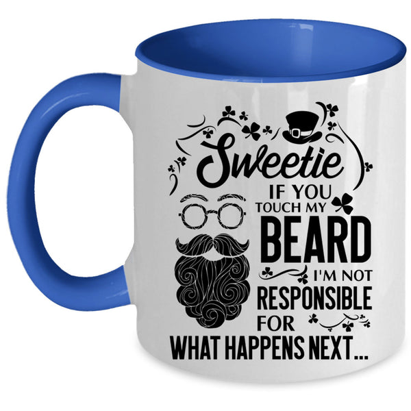 I'm Not Responsible For What Happens Next Coffee Mug, Sweetie If You Touch My Beard Accent Mug