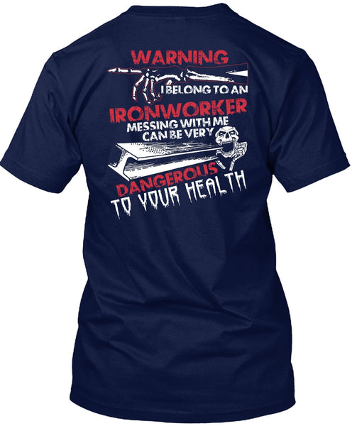 I Belong To An Ironworker T Shirt, Dangerous To Your Health T Shirt