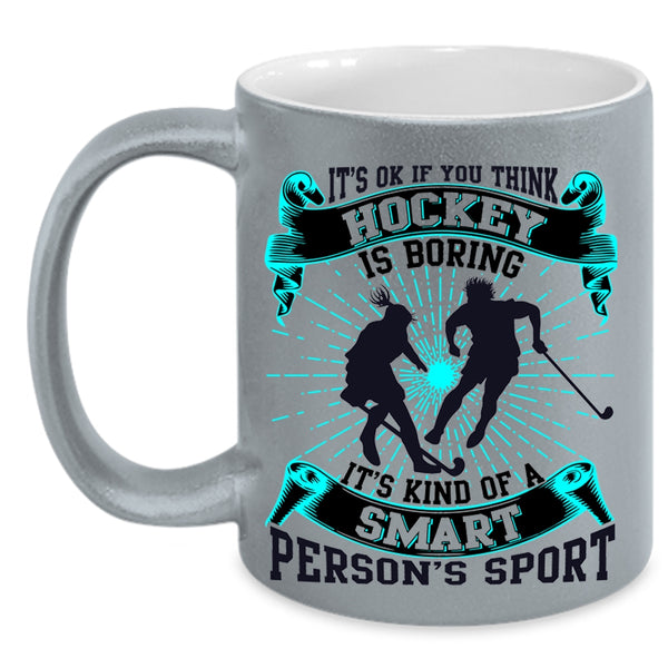 It's Kind Of A Smart Person's Sport Coffee Mug, If You think Hockey Is Boring Accent Mug