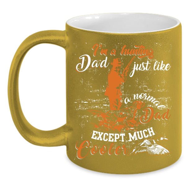 I'm A Hunting Dad Coffee Mug, Cool Dad Coffee Cup
