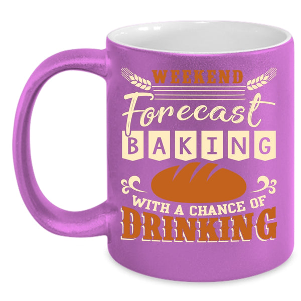Weekend Forecast Baking Coffee Mug, Chance Of Drinking Coffee Cup