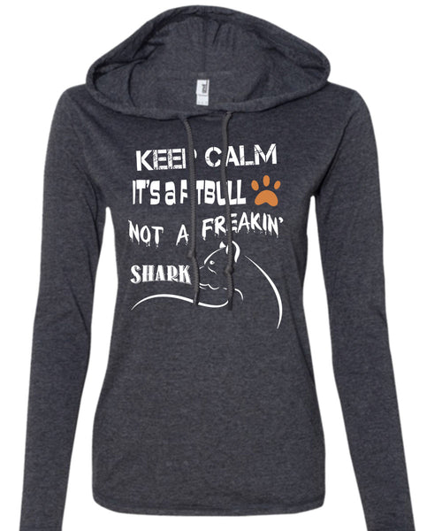 Keep Calm It's A Pit Bull Not A Freaking Shark T Shirt, I Love My Dog T Shirt (Anvil Ladies Ringspun Hooded)