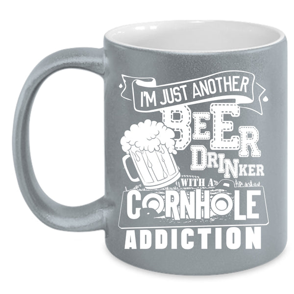 I'm Just Another Beer Drinker Coffee Mug, A Cornhole Addiction Coffee Cup