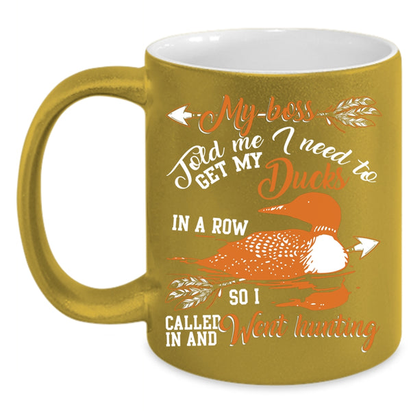 Get My Ducks In A Row Coffee Mug, I Called In And Went Hunting Coffee Cup