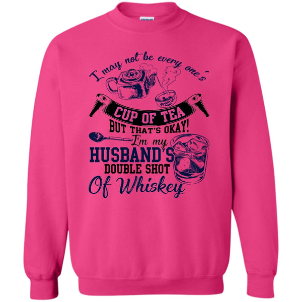 Whishey T Shirt, Be Every One's Cup Of Tea Sweatshirt