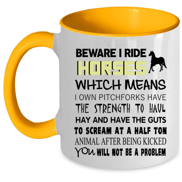 Funny Gift For Equestrians Coffee Mug, Beware I Ride Horses Accent Mug