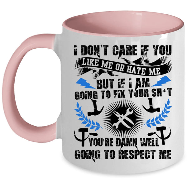 Funny Mechanics Coffee Mug, I Don't Care If You Like Me Or Hate Me Accent Mug