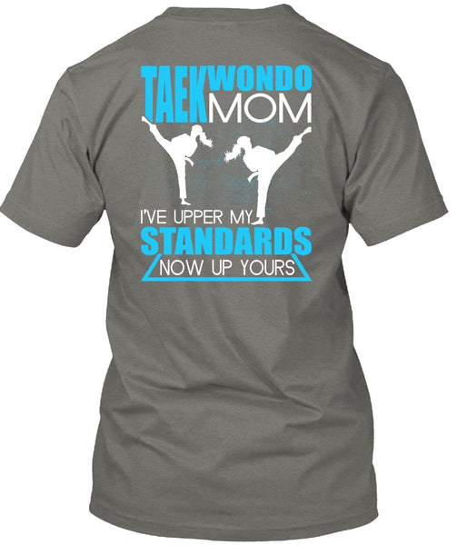 Taekwondo Mom T Shirt, I've Upper My Standards T Shirt