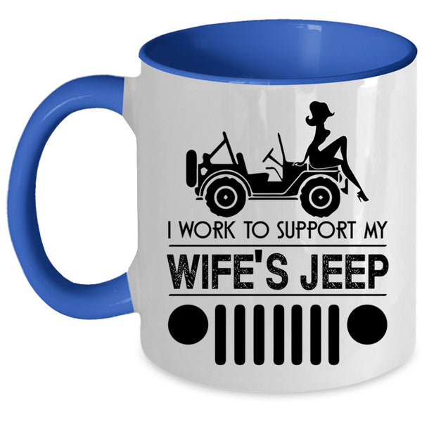 Cute Wife's Jeep Coffee Mug, I Work To Support My wife's Jeep Accent Mug