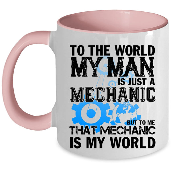 To Me That Mechanic Is My World Coffee Mug, My Man Is Just A Mechanic Accent Mug