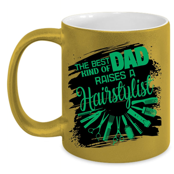 Cute Dad Coffee Mug, The Best Kind Of Dad Raises A Hairstylist Accent Mug