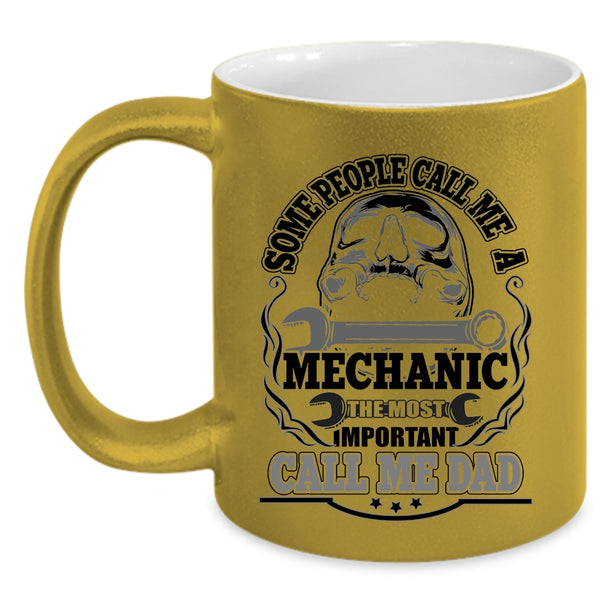 The Most Inportant Call Me Dad Coffee Mug, Call Me A Mechanic Accent Mug
