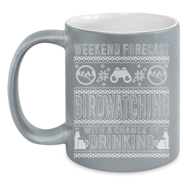Weekend Forecast Birdwatching Coffee Mug, Chance Of Drinking Coffee Cup