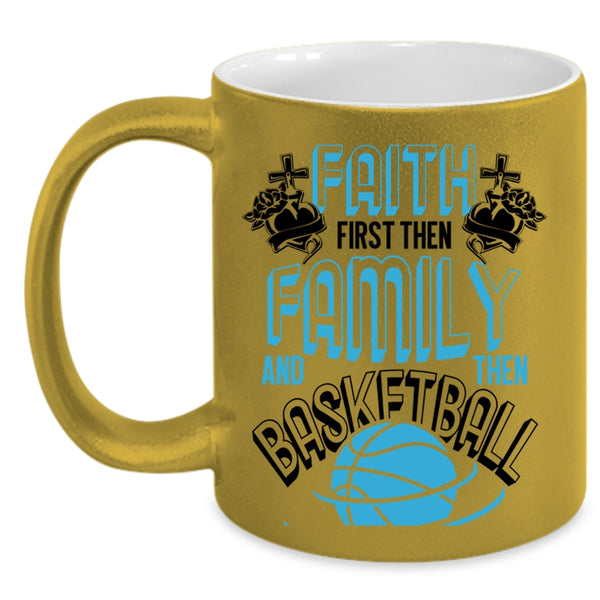 Cool Basketball Coffee Mug, Faith First Then Family And Then Basketball Accent Mug