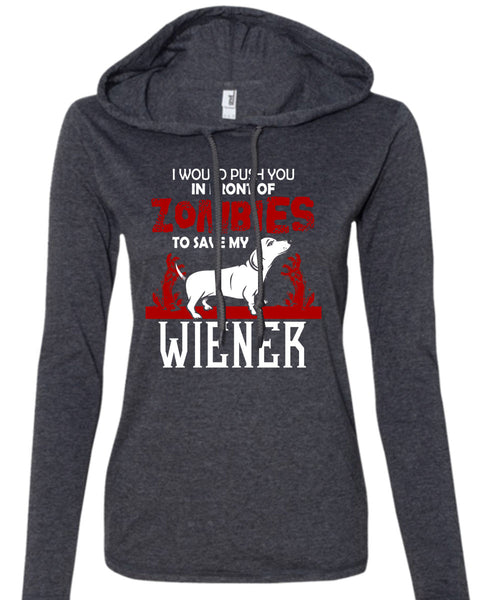 Push You In Front Of Zombies To Save My Wiener T Shirt, I Love Dogs T Shirt (Anvil Ladies Ringspun Hooded)