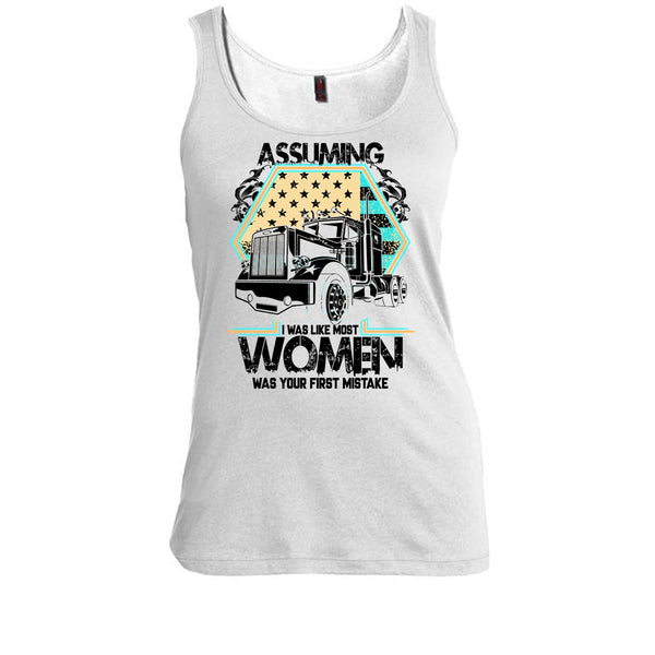 Assuming I Was Like Most Women T Shirt, I'm A Trucker Tank Top