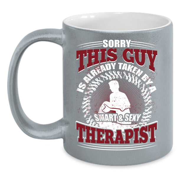 This Guy Is Already Taken By A Smart Therapist Coffee Mug, Marry Coffee Cup
