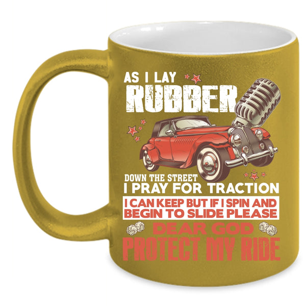 As I Lay Rubber Down The Street Coffee Mug, I Pray For Traction Coffee Cup