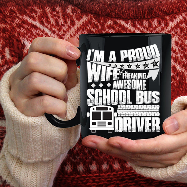 I'm A Proud Wife Of A School Bus Driver Coffee Mug, Pretty Wife Coffee Cup