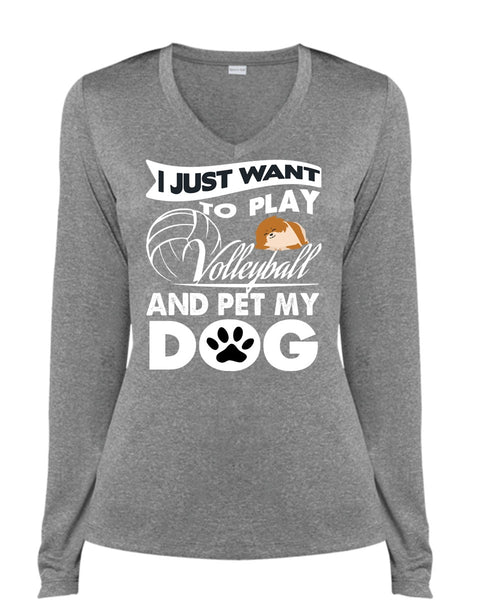 I Just Want To Play Volleyball T Shirt, Pet My Dog T Shirt, Cool Shirt (Ladies LS Heather V-Neck)