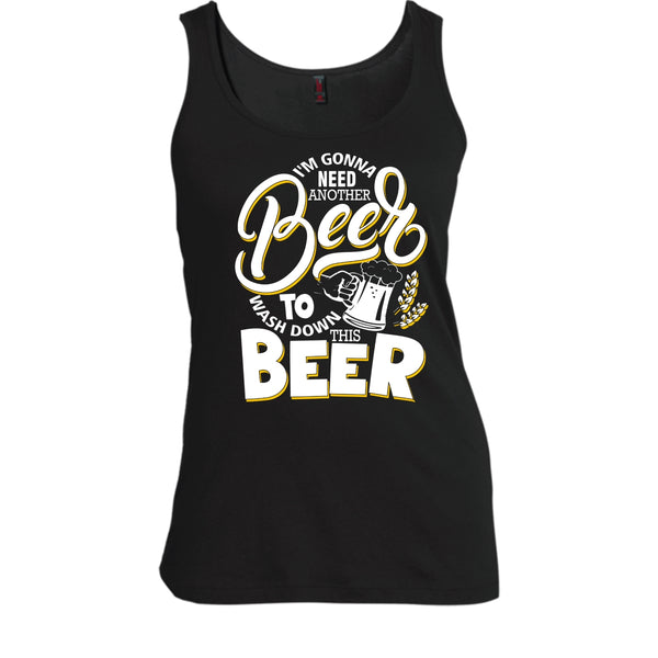 I'm Gonna Need Another Beer T Shirt, Wash Down This Beer Tank Top