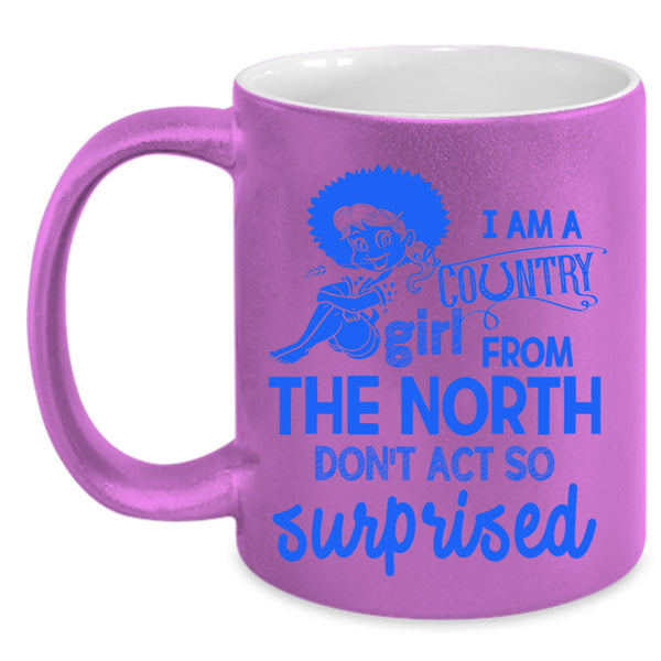 Cute Girls Coffee Mug, I Am Country Girl From The North Accent Mug
