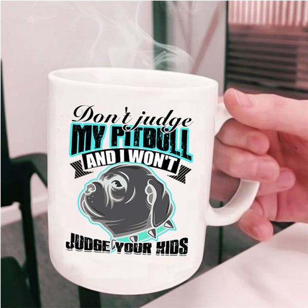 I Won't Judge Your Kids Coffee Mug, Don't Jundge My Pitbull Cup