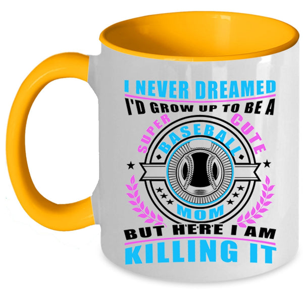 Cute Baseball Mom Coffee Mug, I'd Grow Up To Be A Cute Baseball Mom Accent Mug