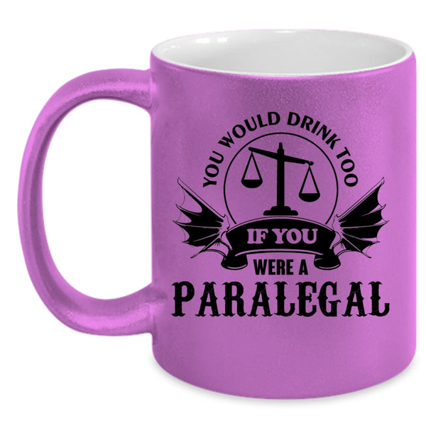 If You Were A Paralegal Coffee Mug, You Would Drink Too Accent Mug