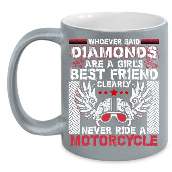 Diamonds Are A Girl's Best Friend Coffee Mug, Never Ride A Motorcycle Coffee Cup