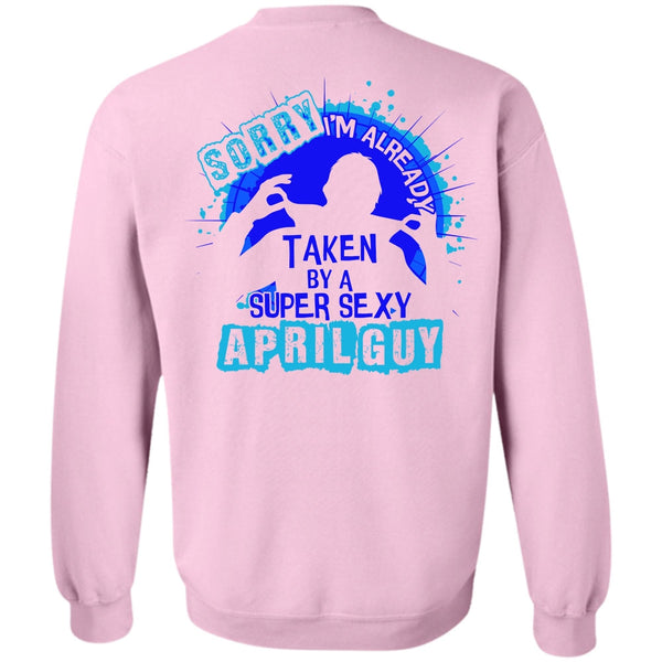 I Love Boyfriend T Shirt, I'm Already Taken By An April Guy Sweatshirt