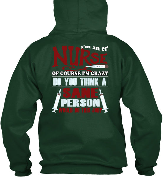 I'm An ER Nurse T Shirt, I'm Crazy Do You Think A Sane T Shirt