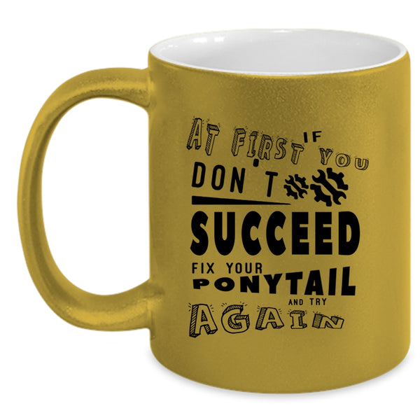 Fix Your Ponytail And Try Again Coffee Mug, If At First You Don't Succeed Accent Mug