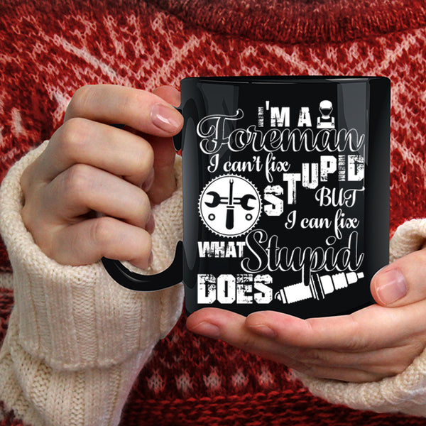 I'm A Foreman Coffee Mug, I Can Fix What Syupid Does Coffee Cup