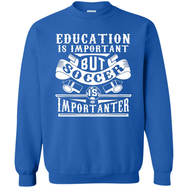 Education Is Important But Soccer Is Importanter T Shirt, Coolest Soccer Player Sweatshirt
